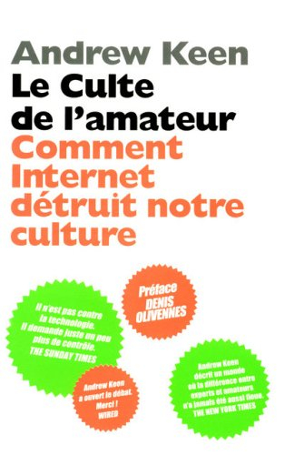 Le culte de l'amateur : comment Internet détruit notre culture