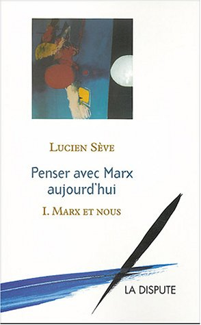 Penser avec Marx aujourd'hui. Vol. 1. Marx et nous