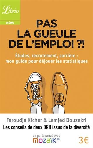 Pas la gueule de l'emploi ?! : études, recrutement, carrière : mon guide pour déjouer les statistiqu