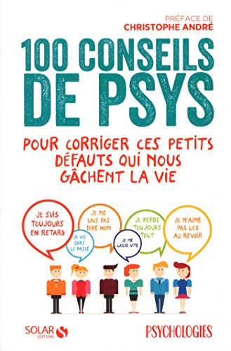 100 conseils de psys pour corriger ces petits défauts qui nous gâchent la vie
