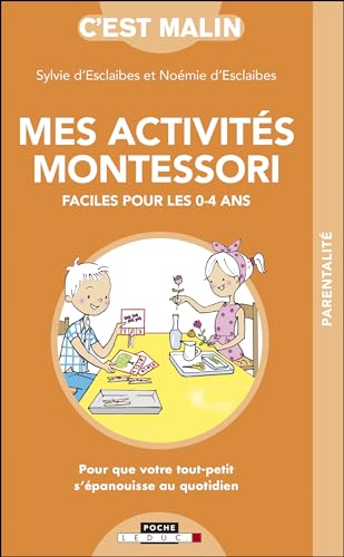 Mes activités Montessori faciles pour les 0-4 ans : pour que votre tout-petit s'épanouisse au quotid
