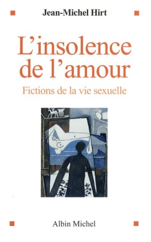 L'insolence de l'amour : fictions de la vie sexuelle
