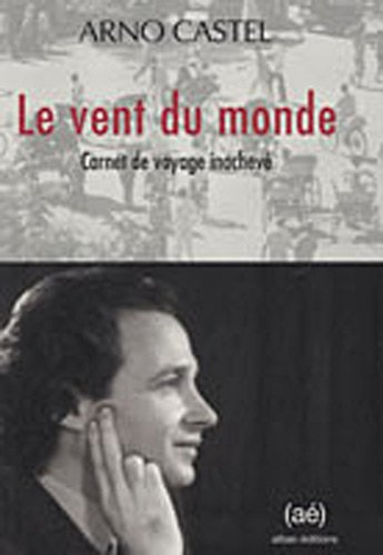 Le vent du monde : carnet de voyage inachevé