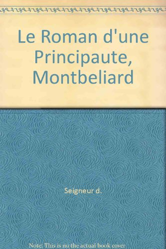 Le roman d'une principauté : Montbéliard du XIVe au XVIIIe siècle : roman historique