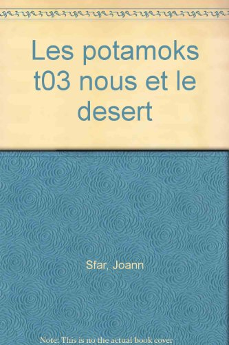 Les Potamoks. Vol. 3. Nous et le désert