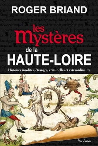 Les mystères de la Haute-Loire : histoires insolites, étranges, criminelles et extraordinaires