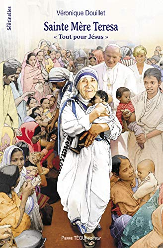 Sainte Mère Teresa : tout pour Jésus