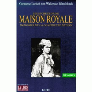 Les secrets d'une maison royale : mémoires de la confidente de Sissi