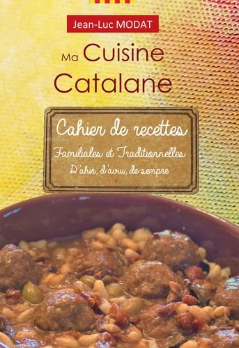 Ma Cuisine Catalane : Cahier de recettes familiales et Traditionnelles