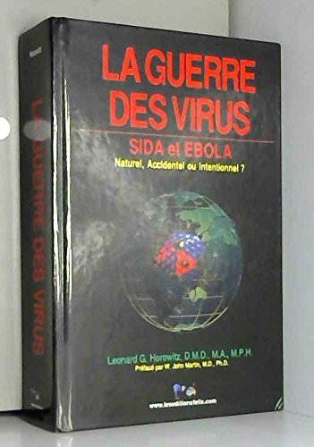 La guerre des virus : sida et ebola : émergence naturelle ou manipulation humaine ? accident ou inte