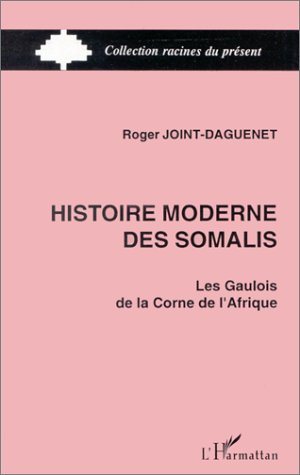 Histoire moderne des Somalis : les Gaulois de la corne de l'Afrique