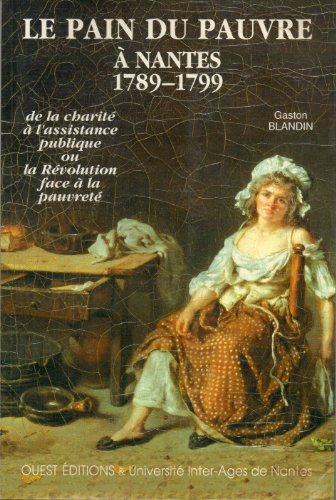 Le Pain du pauvre à Nantes (1789-1799) : de la charité à l'assistance publique ou la Révolution face