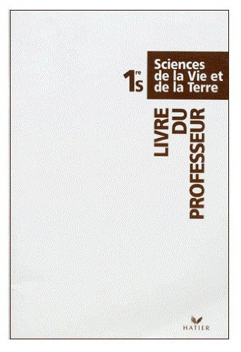 Sciences de la vie et de la Terre, 1re S : livre du professeur