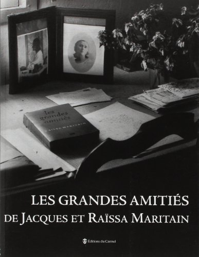 Les grandes amitiés de Jacques et Raïssa Maritain : d'après l'exposition Les grandes amitiés