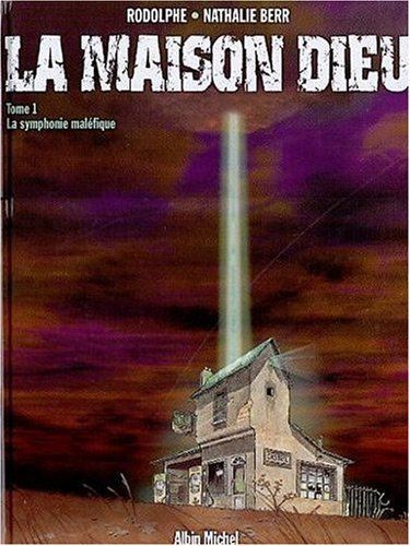 La maison Dieu. Vol. 1. La symphonie maléfique