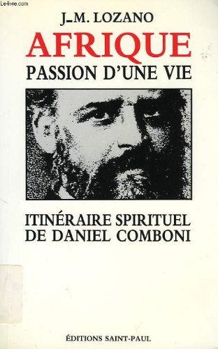 Afrique... passion d'une vie : itinéraire spirituel de Daniel Comboni