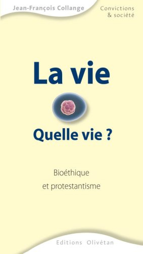 La vie, quelle vie ? : bioéthique et protestantisme