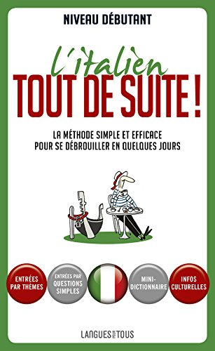 L'italien tout de suite ! : la méthode simple et efficace pour se débrouiller en quelques jours