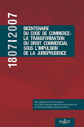 1807-2007, bicentenaire du code de commerce : la transformation du droit commercial sous l'impulsion