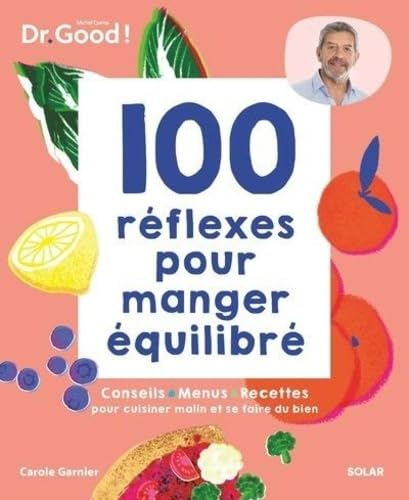 100 réflexes pour manger équilibré : conseils, menus, recettes pour cuisiner malin et se faire du bi