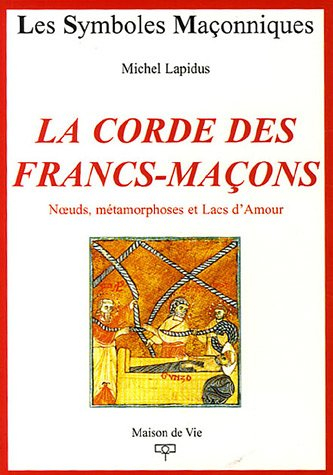 La corde des francs-maçons : noeuds, métamorphoses et lacs d'amour