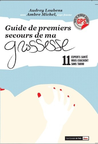 Guide de premiers secours de ma grossesse : 11 experts santé vous coachent sans tabou