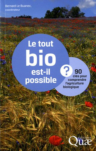 Le tout bio est-il possible ? : 90 clés pour comprendre l'agriculture biologique