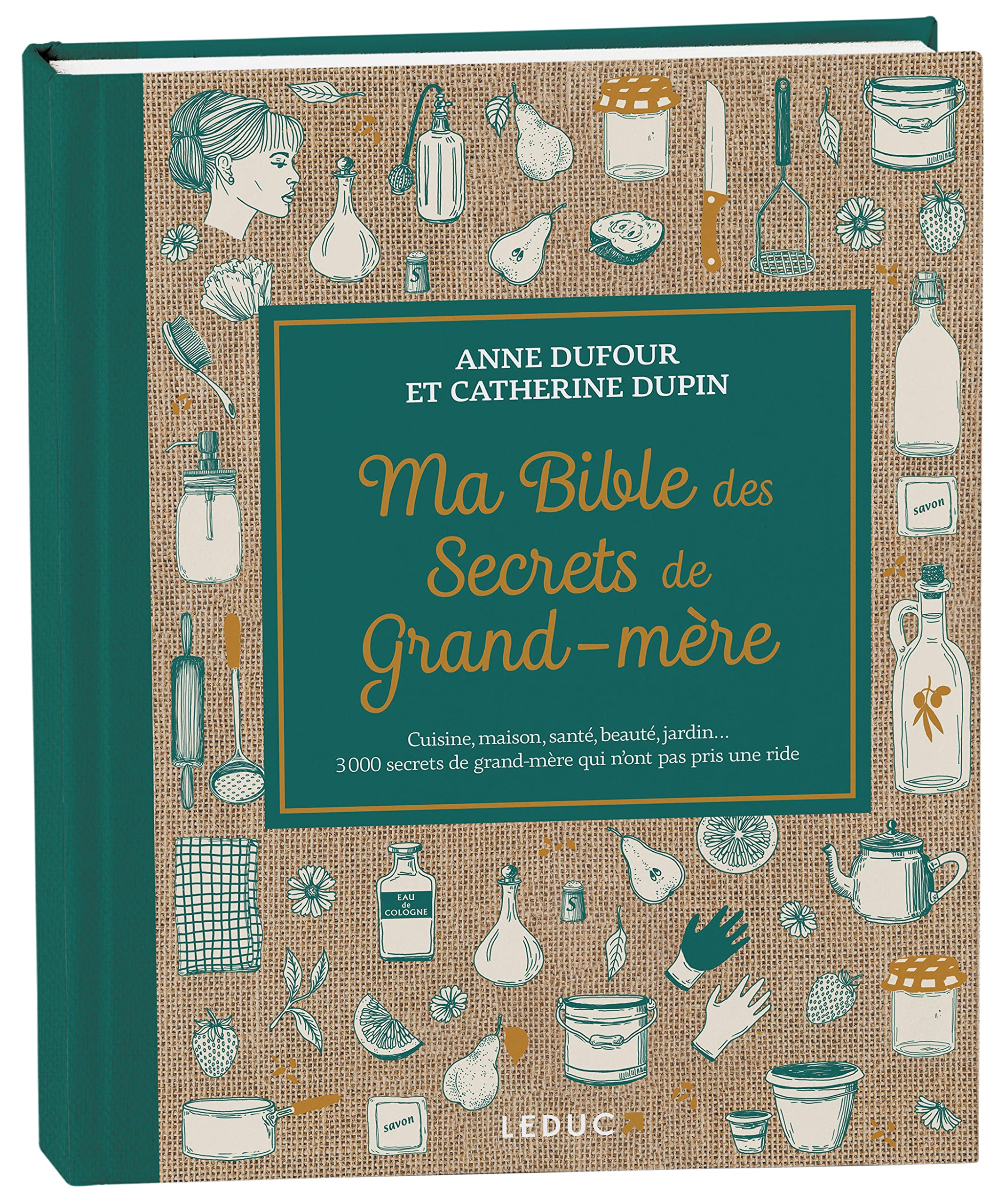 Ma bible des secrets de grand-mère : cuisine, maison, santé, beauté, jardin... 3.000 secrets de gran