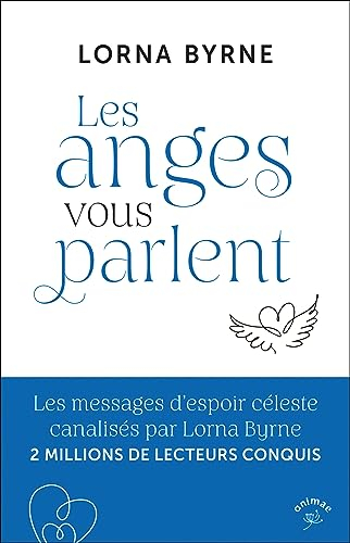 Les anges vous parlent: Les messages d’espoir céleste canalisés par Lorna Byrne 2 MILLIONS DE LECTEU