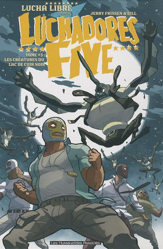 Luchadores five. Vol. 3. Les créatures du lac de cuir noir