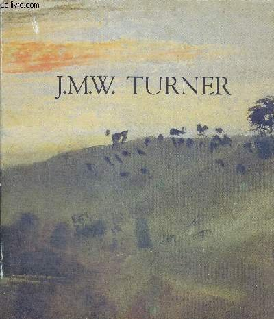 j.m.w. turner: galeries nationales du grand palais, paris, 14 octobre 1983-16 janvier 1984 : à l'occ