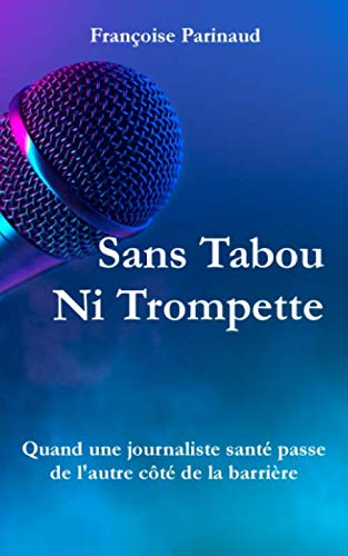 Sans Tabou Ni Trompette: Quand une journaliste santé passe de l?autre côté de la barrière
