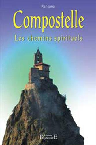 Compostelle : les chemins spirituels : la voie du Puy, la voie de Vézelay et un détour par les fonta