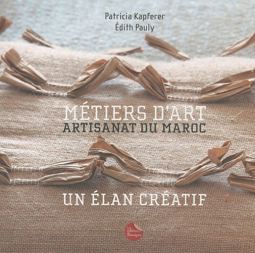 Métiers d'art : artisanat du Maroc : un élan créatif