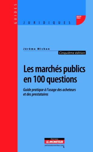 Les marchés publics en 100 questions : guide pratique à l'usage des acheteurs et des prestataires