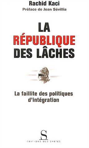 La République des lâches : la faillite des politiques d'intégration
