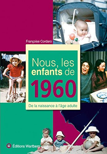 Nous, les enfants de 1960 : de la naissance à l'âge adulte