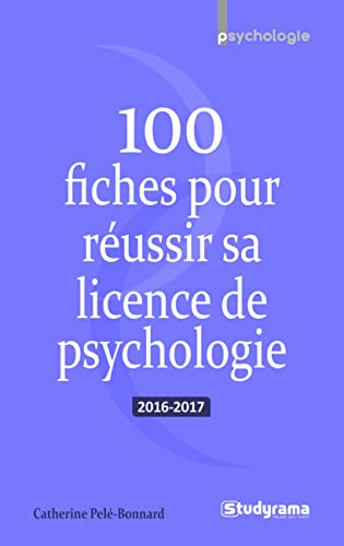 100 fiches pour réussir sa licence de psychologie : 2016-2017