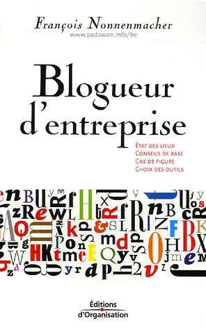 Blogueur d'entreprise : état des lieux, conseils de base, cas de figure, choix des outils