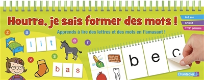 Hourra, je sais former des mots ! : apprends à lire des lettres et des mots en t'amusant ! : 6-8 ans