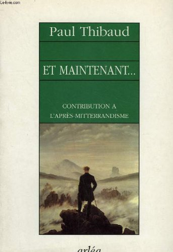 Et maintenant... : contribution à l'après mitterrandisme qui commence