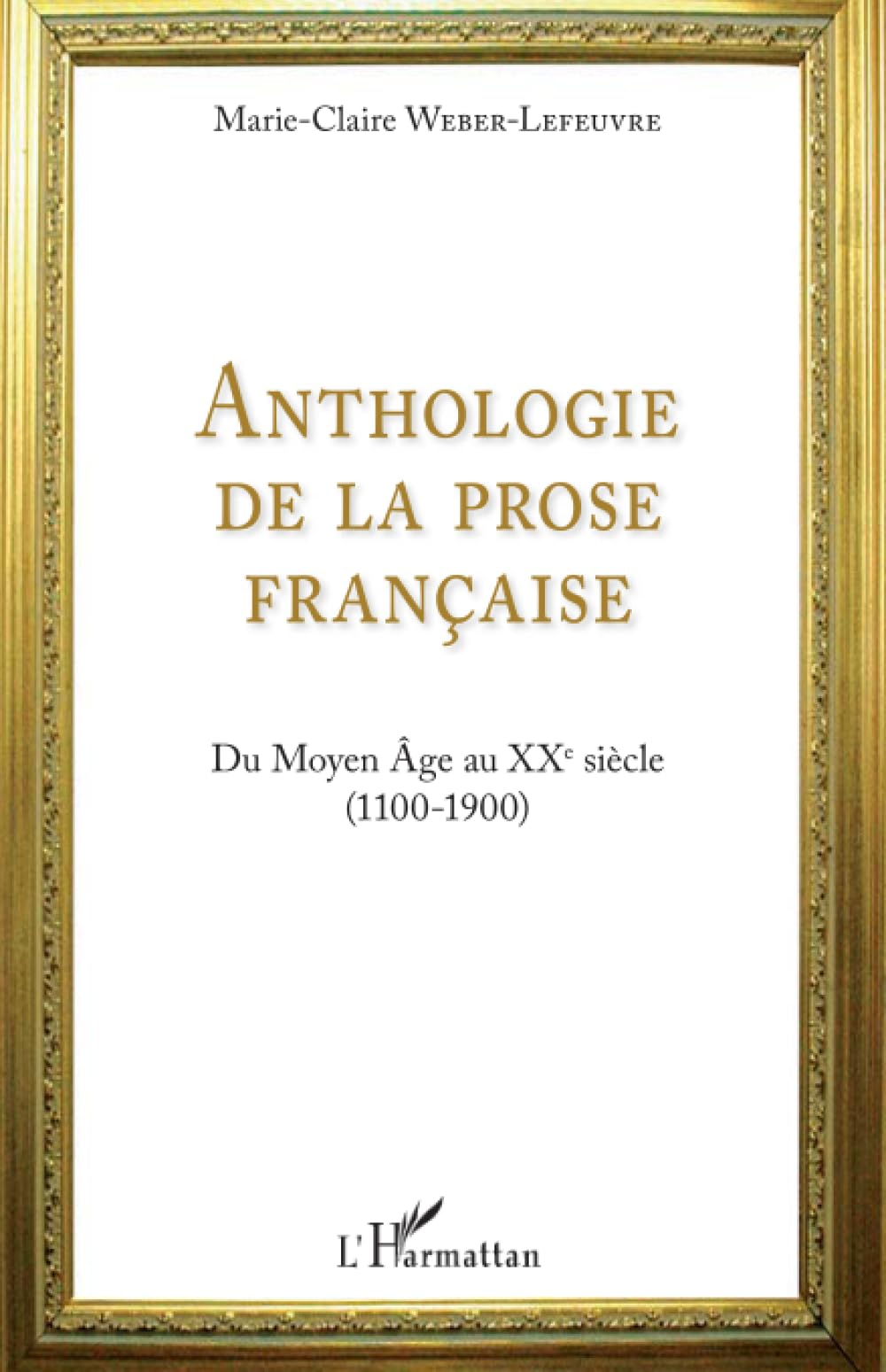 Anthologie de la prose française : du Moyen Age au XXe siècle (1100-1900)
