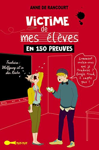 Victime de mes élèves en 150 preuves