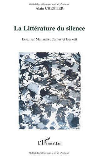 La littérature du silence : essai sur Mallarmé, Camus et Beckett