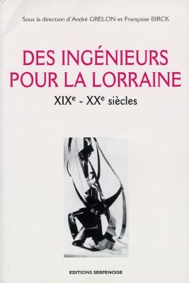 Des ingénieurs pour la Lorraine, XIXe-XXe siècles