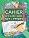 Cahier d'Ecriture des Lettres: Apprenez à votre enfant l?écriture des lettres de l?alphabet, tout en
