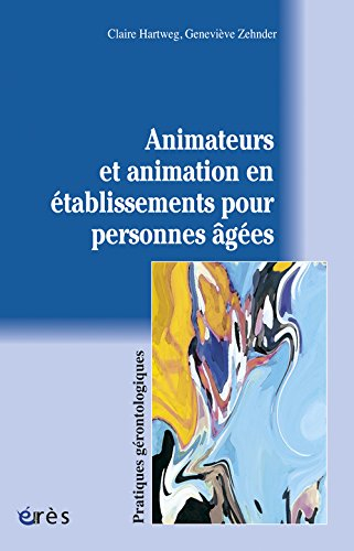 Animateurs et animation en établissements pour personnes âgées