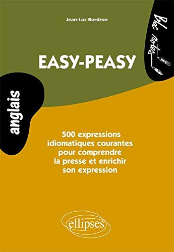 Easy-peasy : 500 expressions idiomatiques courantes pour comprendre la presse et enrichir son expres