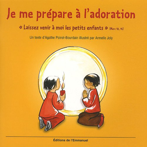 Je me prépare à l'adoration : Laissez venir à moi les petits enfants (Marc 10, 14)