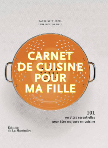 Carnet de cuisine pour ma fille : 101 recettes essentielles pour être majeure en cuisine